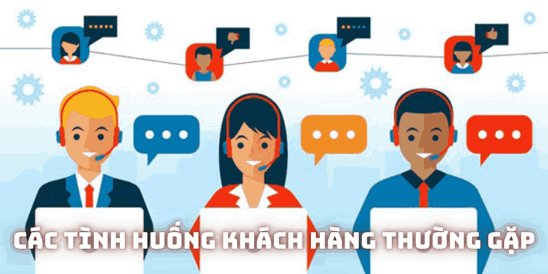 Các tình huống khách hàng thường gặp