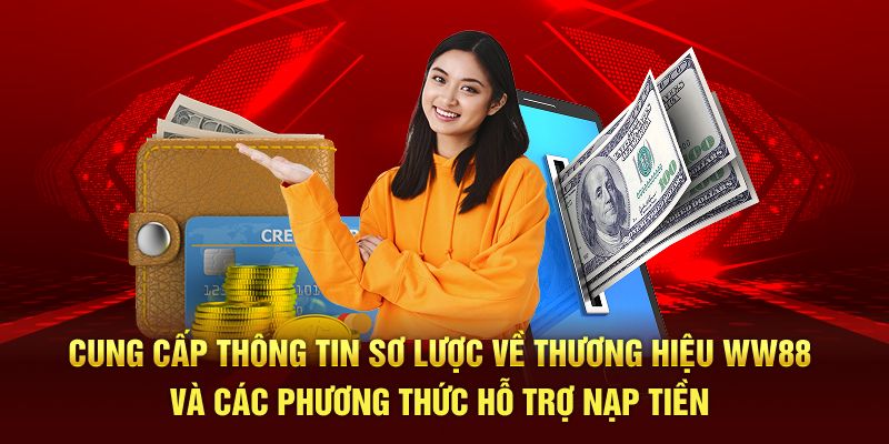 Cung cấp thông tin sơ lược về thương hiệu WW88 và các phương thức hỗ trợ nạp tiền